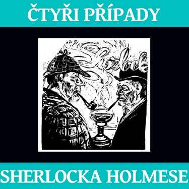 ČTYŘI PŘÍPADY SHERLOCKA HOLMESE - ARTHUR CONAN DOYLE