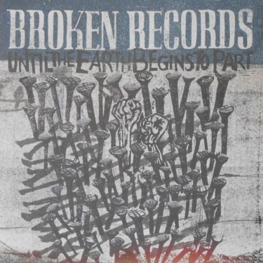 BROKEN RECORDS - UNTIL THE EARTH BEGINS TO PART