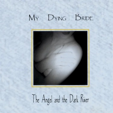 MY DYING BRIDE - THE ANGEL AND THE DARK RIVER