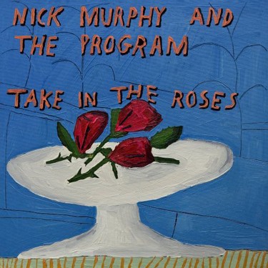 MURPHY, NICK & THE PROGRAM - TAKE IN THE ROSES