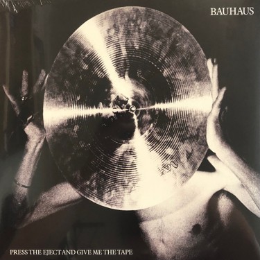 BAUHAUS - PRESS THE EJECT AND GIVE ME THE TAPE
