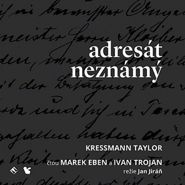 ADRESÁT NEZNÁMÝ - TAYLOR KRESSMANN / EBEN MAREK, TROJAN IVAN