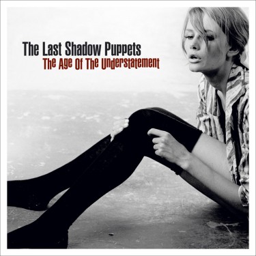 LAST SHADOW PUPPETS - AGE OF UNDERSTATEMENT