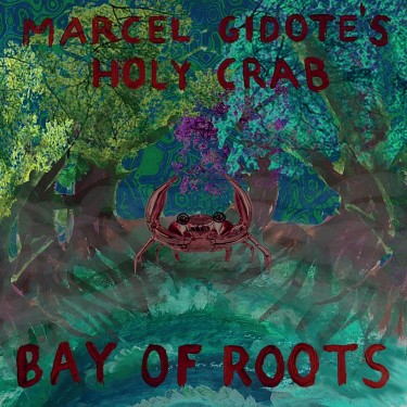 MARCEL GIDOTE'S HOLY CRAB - BAY OF ROOTS