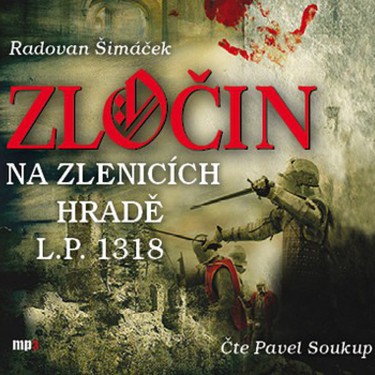 ZLOČIN NA ZLENICÍCH HRADĚ L.P. 1318 - R. ŠIMÁČEK / P. SOUKUP