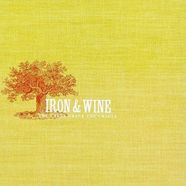 IRON AND WINE - CREEK DRANK THE CRADLE