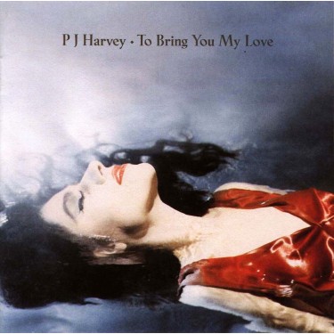 PJ HARVEY - TO BRING YOU MY LOVE