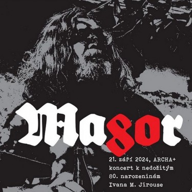 Magor 80. 21. září 2024 Archa+ / koncert k nedožitým 80. narozeninám Ivana M. Jirouse - V.A.