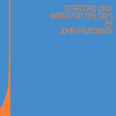 FRUSCIANTE, JOHN - TO ONLY RECORD WATER FOR TEN DAYS (RSD 2026)