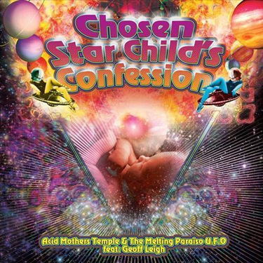 ACID MOTHER'S TEMPLE - CHOSEN STAR CHILD'S CONFESSION