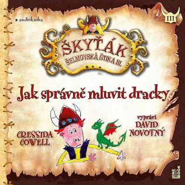JAK SPRÁVNĚ MLUVIT DRACKY: ŠKYŤÁK_ŠELMOVSKÁ ŠTIKA III. - CRESSIDA COWELL
