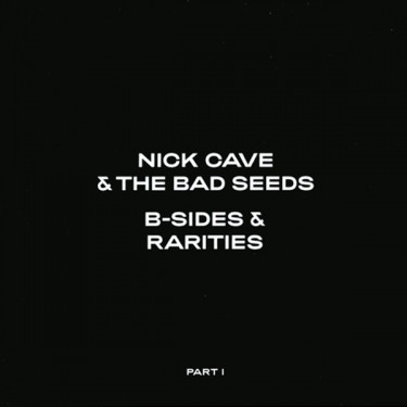 CAVE NICK & THE BAD SEEDS - B-SIDES & RARITIES: PART I