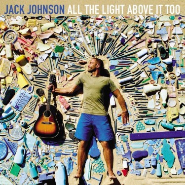 JOHNSON JACK - ALL THE LIGHT ABOVE IT TOO