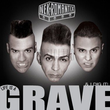 NEKROMANTIX - LIFE IS A GRAVE & DIG IT!