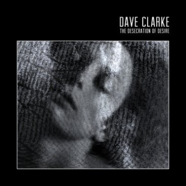 CLARKE DAVE - DESECRATION OF DESIRE