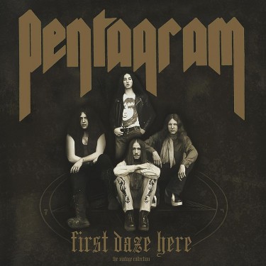 PENTAGRAM - FIRST DAZE HERE