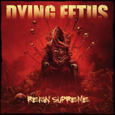 DYING FETUS - REIGN SUPREME