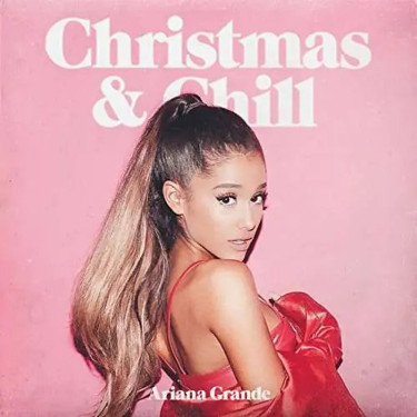 GRANDE ARIANA - CHRISTMAS & CHILL