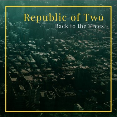 REPUBLIC OF TWO - BACK TO THE TREES