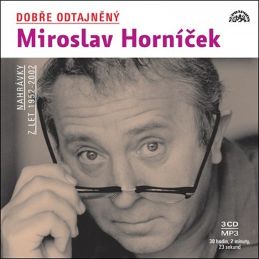 DOBŘE ODTAJNĚNÝ MIROSLAV HORNÍČEK_NAHRÁVKY Z LET 1952 - 2002