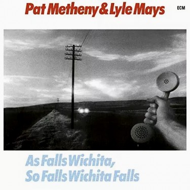 METHENY, PAT & LYLE MAYS - AS FALLS WICHITA, SO FALLS WICHITA FALLS