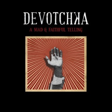 DEVOTCHKA - A MAD & FAITHFUL TELLING
