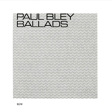 BLEY PAUL - BALLADS