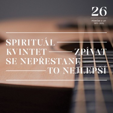 SPIRITUÁL KVINTET - ZPÍVAT SE NEPŘESTANE / TO NEJLEPŠÍ