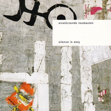 EINSTURZENDE NEUBAUTEN - SILENCE IS SEXY