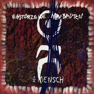 EINSTURZENDE NEUBAUTEN - HALBER MENSCH
