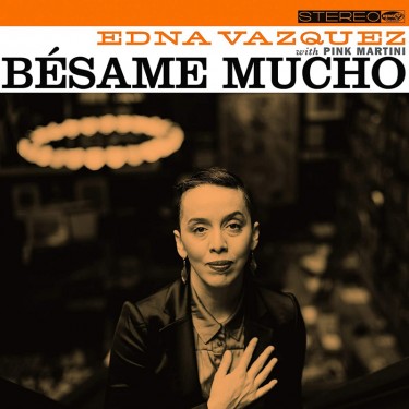 VAZQUEZ EDNA / PINK MARTINI - BÉSAME MUCHO