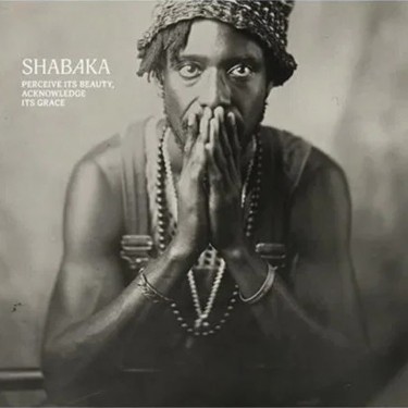 SHABAKA - PERCEIVE ITS BEAUTY, ACKNOWLEDGE ITS GRACE