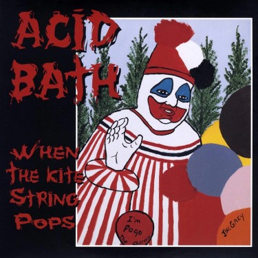ACID BATH - WHEN THE KITE STRING POPS