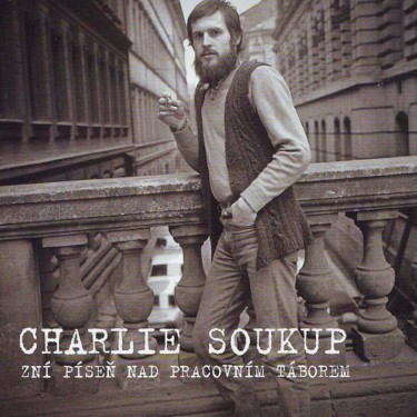 Soukup, Charlie - Zní píseň nad pracovním táborem