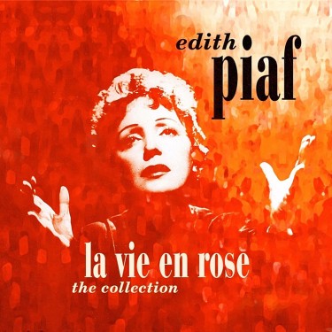 PIAF EDITH - LA VIE EN ROSE - THE COLLECTION