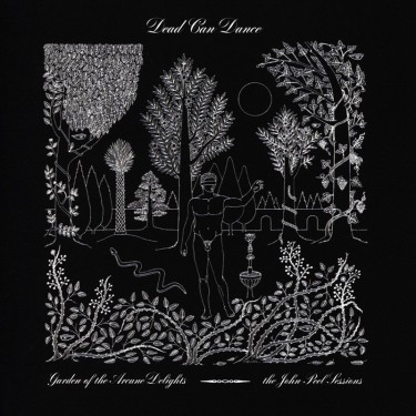 DEAD CAN DANCE - GARDEN OF THE ARCANE DELIGHTS + JOHN PEEL SESSION