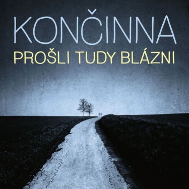 KONČINNA - PROŠLI TUDY BLÁZNI