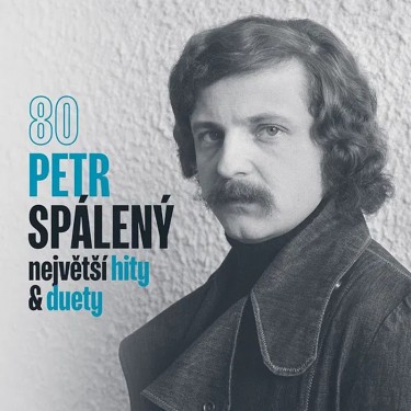 SPÁLENÝ PETR - 80 - NEJVĚTŠÍ HITY & DUETY