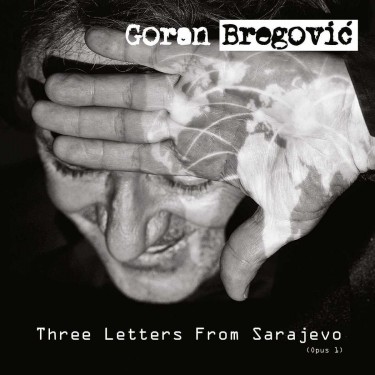 BREGOVIC GORAN - THREE LETTERS FROM SARAJEVO