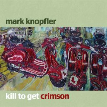 KNOPFLER MARK - KILL TO GET CRIMSON