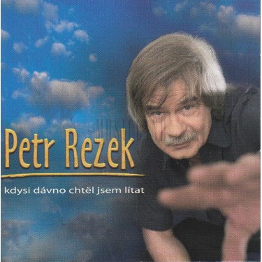 REZEK PETR - KDYSI DÁVNO CHTĚL JSEM LÍTAT