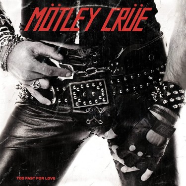 MOTLEY CRUE - TOO FAST FOR LOVE