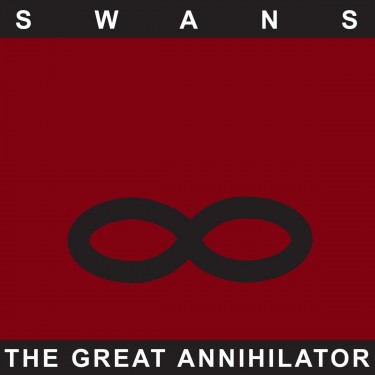 SWANS - THE GREAT ANNIHILATOR