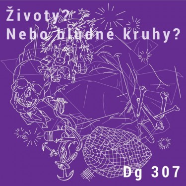 DG 307 - ŽIVOTY? NEBO BLUDNÉ KRUHY?