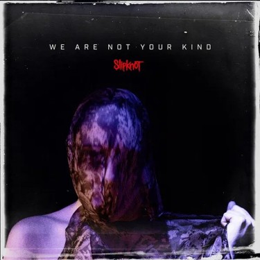 SLIPKNOT - WE ARE NOT YOUR KIND