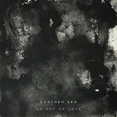 EARTHEN SEA - AN ACT OF LOVE