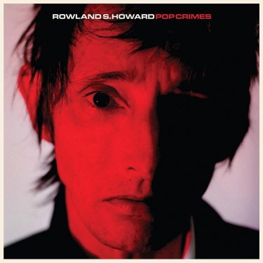 ROWLAND S. HOWARD - POP CRIMES
