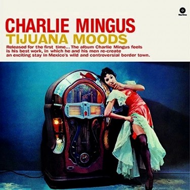MINGUS CHARLES - TIJUANA MOODS