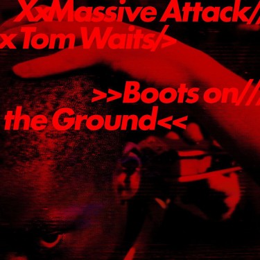 MASSIVE ATTACK & TOM WAITS - BOOTS ON THE GROUND