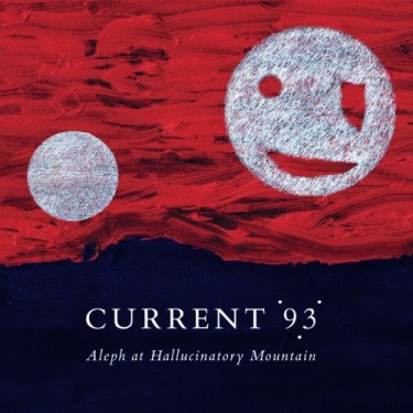 CURRENT 93 - ALEPH AT A HALLUCINATORY MOUNTAIN